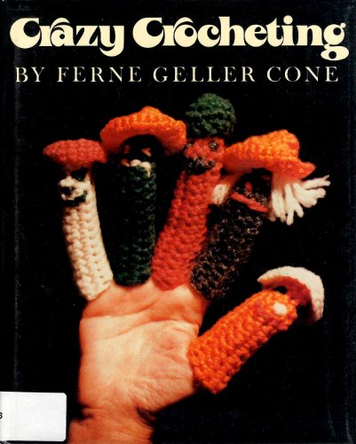 Crazy Crocheting by Ferne Geller Cone