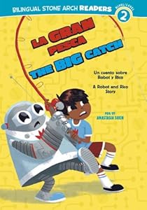 La Gran Pesca/The Big Catch: Un cuento sobre Robot y Rico/A Robot and Rico Story by Anastasia Suen  ,