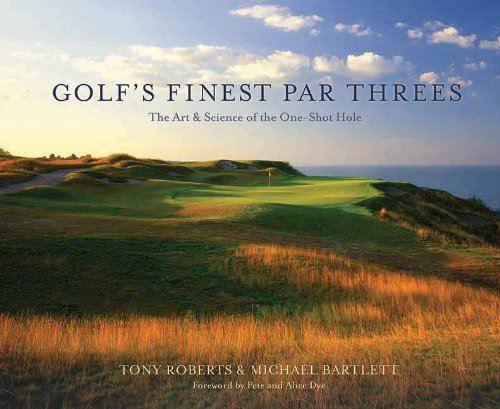 Golf's Finest Par Threes: The Art &amp; Science of the One-Shot Hole by Tony Roberts