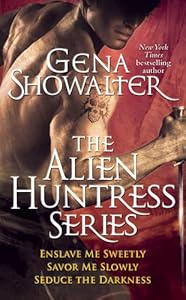 Gena Showalter - The Alien Huntress Series: Enslave Me Sweetly, Savor Me Slowly, Seduce the Darkness