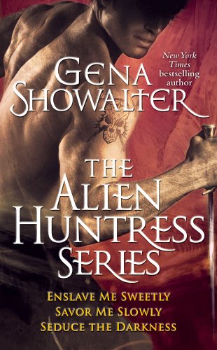 Gena Showalter - The Alien Huntress Series: Enslave Me Sweetly, Savor Me Slowly, Seduce the Darkness by Gena Showalter