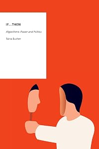 If...Then: Algorithmic Power and Politics (Oxford Studies in Digital Politics) by Taina Bucher