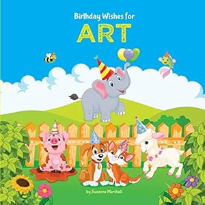 Birthday Wishes for Art: Personalized Book and Birthday Book with Birthday Wishes for Kids (Birthday Books, Birthday Gifts, Birthday Poems, Personalized Books)