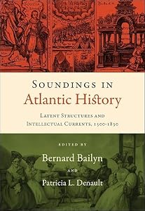Soundings in Atlantic History: Latent Structures and Intellectual Currents, 1500–1830