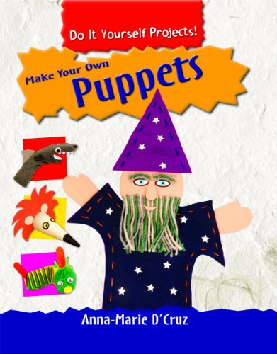 Make Your Own Puppets (Do It Yourself Projects!) by Anna-Marie D'Cruz