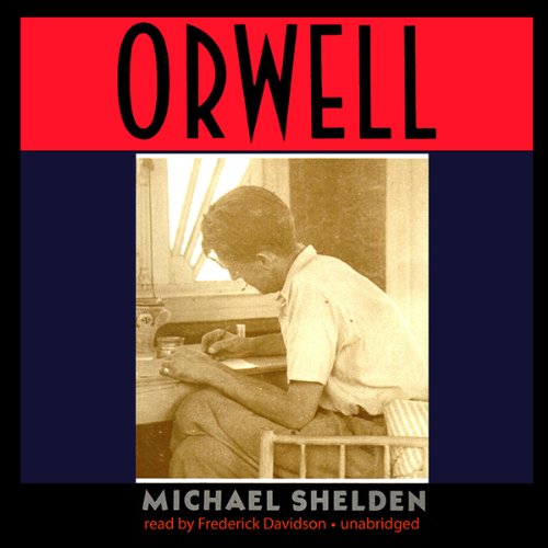 Orwell: The Authorized Biography by Michael Shelden
