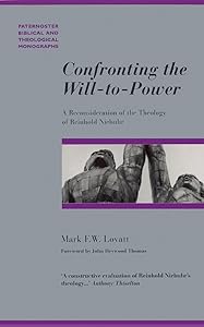Confronting the Will-To-Power: A Reconsideration of the Theology of Reinhold Niebuhr by Mark F. W. Lovatt