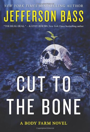 Cut to the Bone: A Body Farm Novel by Jefferson Bass
