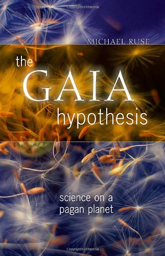 The Gaia hypothesis : science on a pagan planet by Michael Ruse