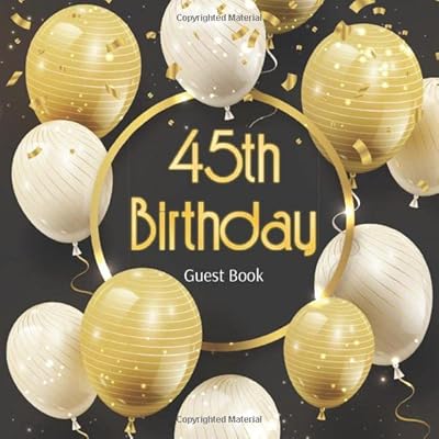 45th Birthday Guest Book: Realistic Gold and Black Balloons Idea. A Great Way to Capture and Remember Birthday Wishes. Perfect for a Gift