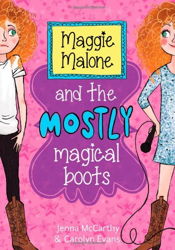 Maggie Malone and the Mostly Magical Boots by Jenna McCarthy