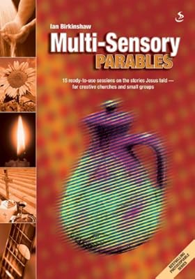 Multi-sensory Parables: 15 Ready-to-use Sessions on the Stories Jesus Told - For Creative Churches and Small Groups