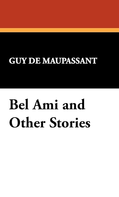 Bel Ami and Other Stories by Guy de Maupassant