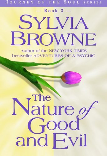 The Nature of Good and Evil (Journey of the Soul) by Sylvia Browne