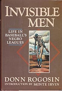 Invisible men: Life in baseball's Negro leagues by Donn Rogosin