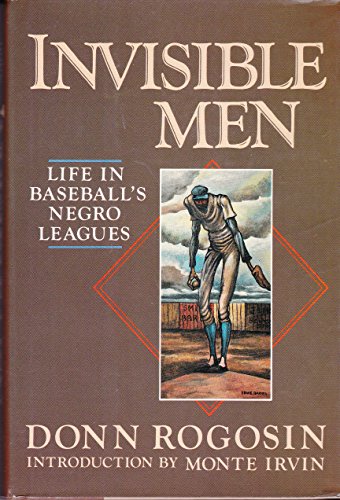 Invisible men: Life in baseball's Negro leagues by Donn Rogosin