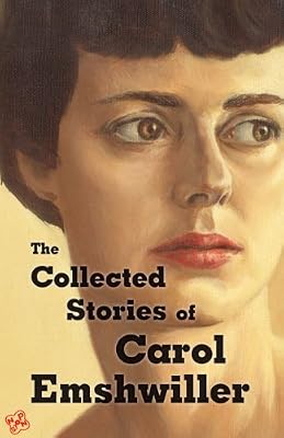 The Collected Stories of Carol Emshwiller, Vol. 1