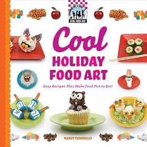 Cool Holiday Food Art: Easy Recipes That Make Food Fun to Eat!