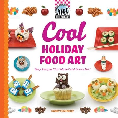 Cool Holiday Food Art: Easy Recipes That Make Food Fun to Eat!