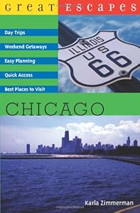 Great Escapes: Chicago: Day Trips, Weekend Getaways, Easy Planning, Quick Access, Best Places to Visit
