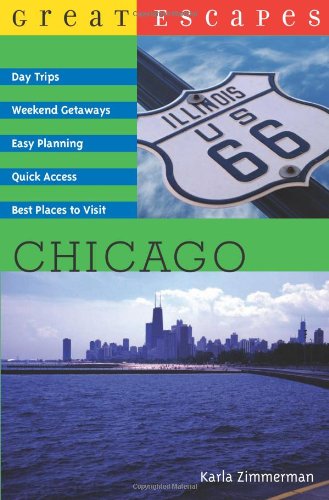 Great Escapes: Chicago: Day Trips, Weekend Getaways, Easy Planning, Quick Access, Best Places to Visit by Karla Zimmerman