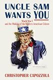 Christopher Capozzola, "Uncle Sam Wants You: World War I and the Making of The Modern American Citizen" (Oxford UP, 2008)