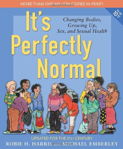 It's Perfectly Normal: Changing Bodies, Growing Up, Sex, and Sexual Health by Robie H. Harris