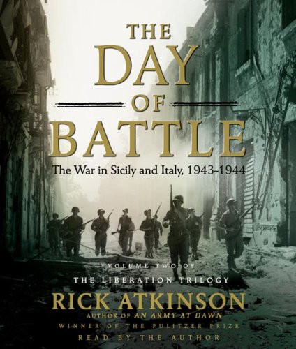 The Day of Battle: The War in Sicily and Italy, 1943-1944 (Liberation Trilogy) by Rick Atkinson