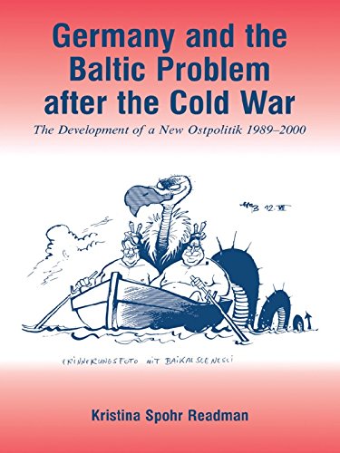 Germany and the Baltic Problem After the Cold War: The Development of a New Ostpolitik, 1989-2000 by KRISTINA SPOHR READMAN