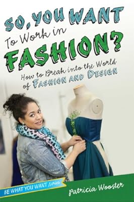 So, You Want to Work in Fashion?: How to Break into the World of Fashion and Design