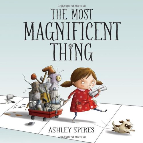 The Most Magnificent Thing by Ashley Spires  (Author, Illustrator)