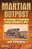 Martian Outpost: The Challenges of Establishing a Human Settlement on Mars (Springer Praxis Books / Space Exploration)