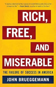 Rich, Free, and Miserable: The Failure of Success in America by John Brueggemann