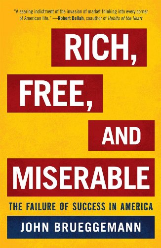 Rich, Free, and Miserable: The Failure of Success in America by John Brueggemann