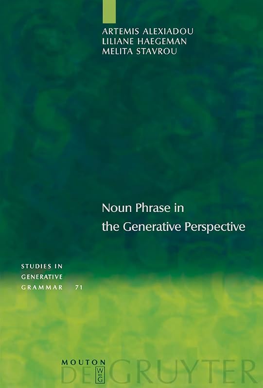 Noun Phrase in the Generative Perspective (Studies in Generative Grammar [SGG] Book 71) by Artemis Alexiadou