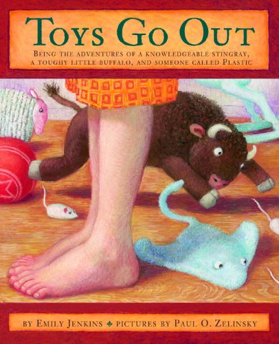 Toys Go Out: Being the Adventures of a Knowledgeable Stingray, a Toughy Little Buffalo, and Someone Called Plastic by Emily Jenkins