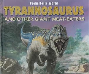 Tyrannosaurus and Other Giant Meat-Eaters (Prehistoric World)