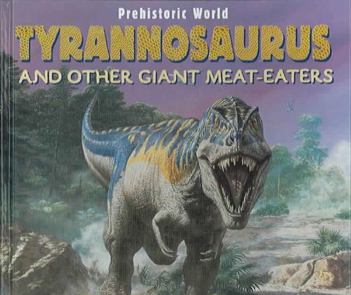 Tyrannosaurus and Other Giant Meat-Eaters (Prehistoric World) by Virginia Schomp
