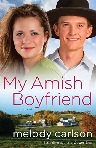 My Amish Boyfriend: A Novel by Melody Carlson