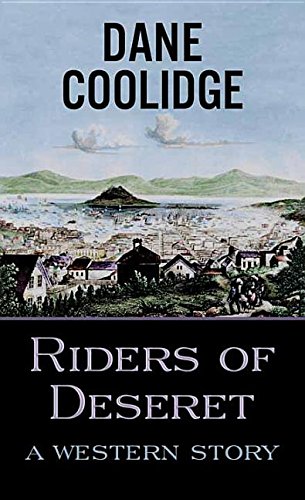 Riders of Deseret: A Western Story by Dane Coolidge