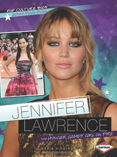 Jennifer Lawrence: The Hunger Games&uacute;girl on Fire by Nadia Higgins
