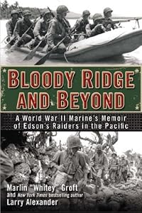 Bloody Ridge and Beyond: A World War II Marine's Memoir of Edson's Raiders in the Pacific by Marlin Groft  ,