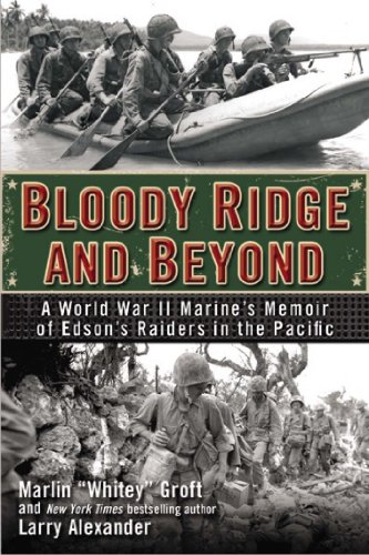 Bloody Ridge and Beyond: A World War II Marine's Memoir of Edson's Raiders in the Pacific by Marlin Groft  ,