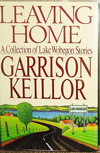 Leaving Home: A Collection of Lake Wobegon Stories by Garrison Keillor