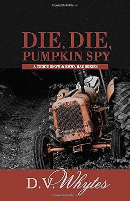 Die, Die, Pumpkin Spy: A Teddy Snow and Emma Rae Series