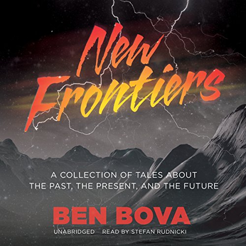 New Frontiers: A Collection of Tales about the Past, the Present, and the Future by Ben Bova