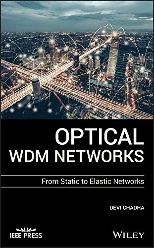 Optical WDM Networks: From Static to Elastic Networks (IEEE Press) by Devi Chadha