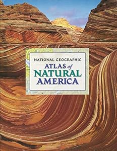 National Geographic Atlas of Natural America by National Geographic Society