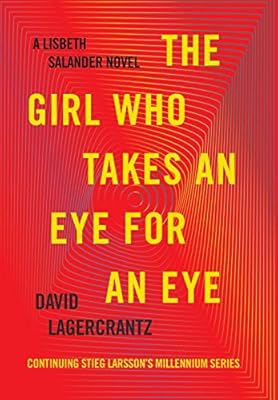 The Girl Who Takes an Eye for an Eye: A Lisbeth Salander novel, continuing Stieg Larsson's Millennium Series