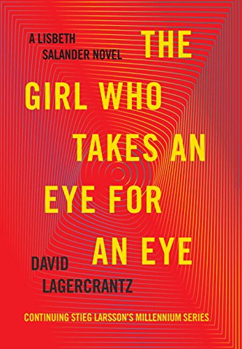 The Girl Who Takes an Eye for an Eye: A Lisbeth Salander novel, continuing Stieg Larsson's Millennium Series by David Lagercrantz